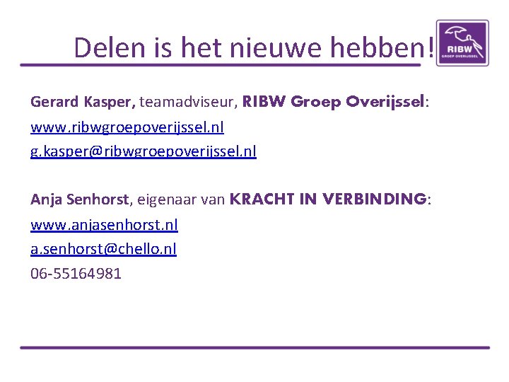 Delen is het nieuwe hebben! Gerard Kasper, teamadviseur, RIBW Groep Overijssel: www. ribwgroepoverijssel. nl