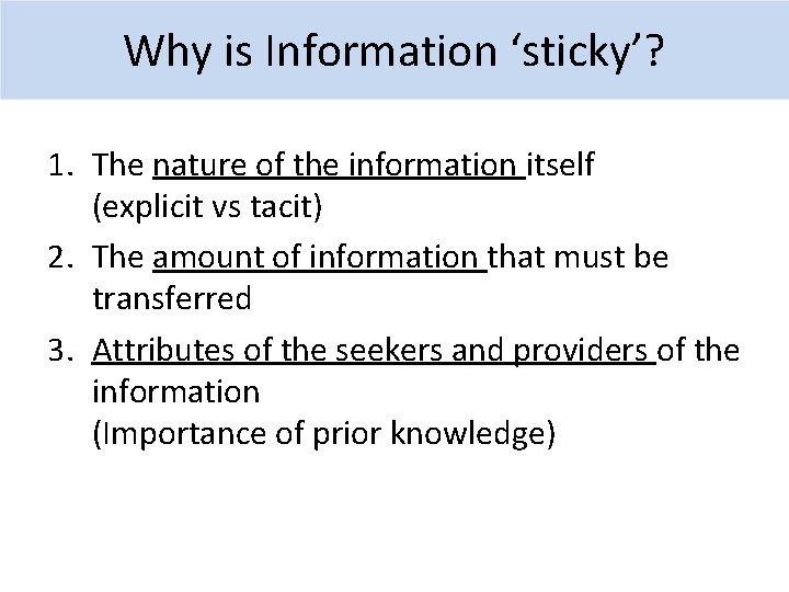 Why is Information ‘sticky’? 1. The nature of the information itself (explicit vs tacit)