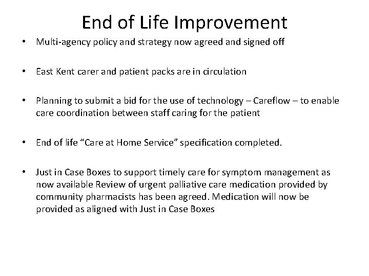 End of Life Improvement • Multi-agency policy and strategy now agreed and signed off