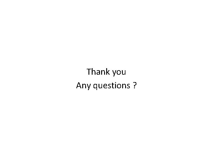Thank you Any questions ? 