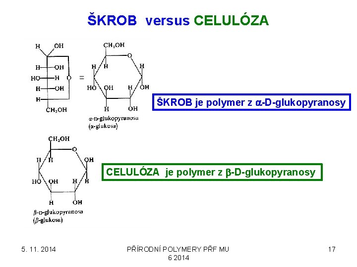 ŠKROB versus CELULÓZA ŠKROB je polymer z a-D-glukopyranosy CELULÓZA je polymer z b-D-glukopyranosy 5.