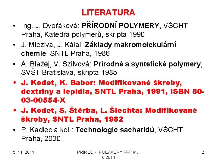 LITERATURA • Ing. J. Dvořáková: PŘÍRODNÍ POLYMERY, VŠCHT Praha, Katedra polymerů, skripta 1990 •