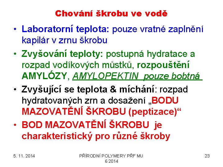 Chování škrobu ve vodě • Laboratorní teplota: pouze vratné zaplnění kapilár v zrnu škrobu