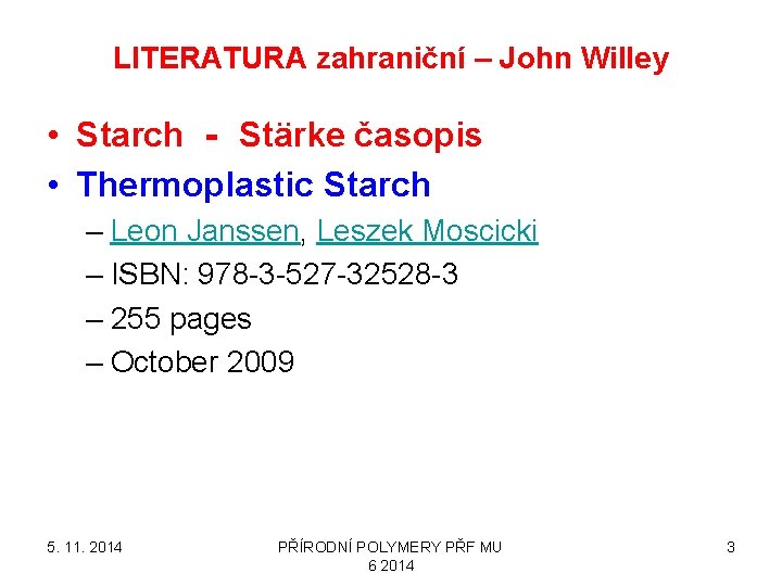 LITERATURA zahraniční – John Willey • Starch ‐ Stärke časopis • Thermoplastic Starch –