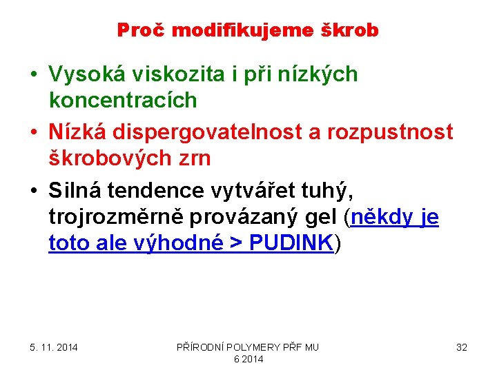 Proč modifikujeme škrob • Vysoká viskozita i při nízkých koncentracích • Nízká dispergovatelnost a