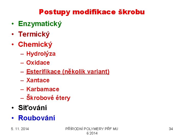 Postupy modifikace škrobu • Enzymatický • Termický • Chemický – – – Hydrolýza Oxidace