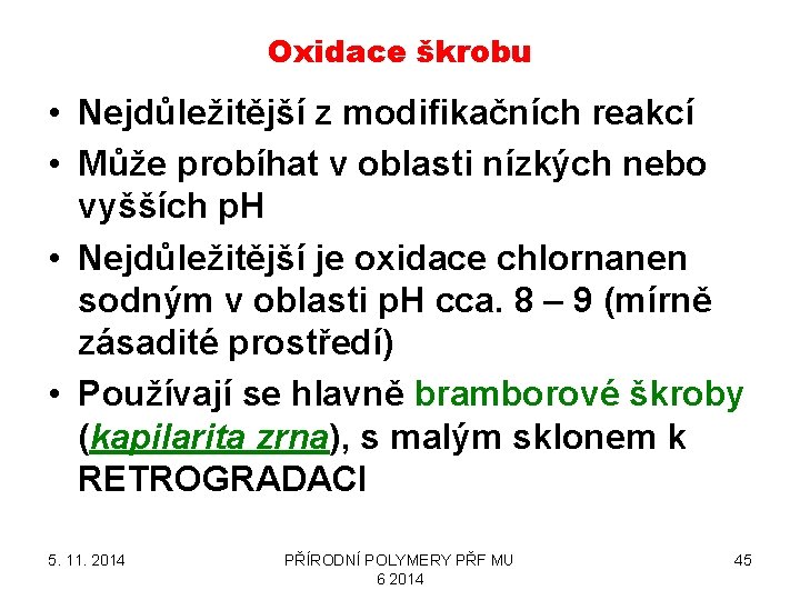 Oxidace škrobu • Nejdůležitější z modifikačních reakcí • Může probíhat v oblasti nízkých nebo