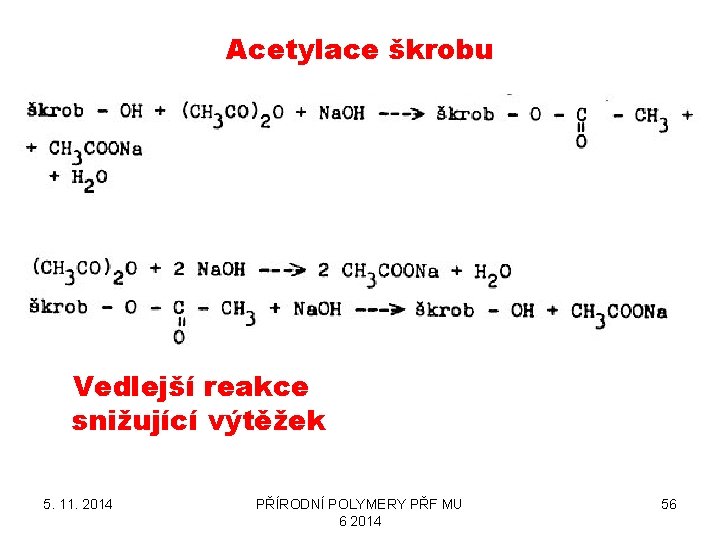 Acetylace škrobu Vedlejší reakce snižující výtěžek 5. 11. 2014 PŘÍRODNÍ POLYMERY PŘF MU 6