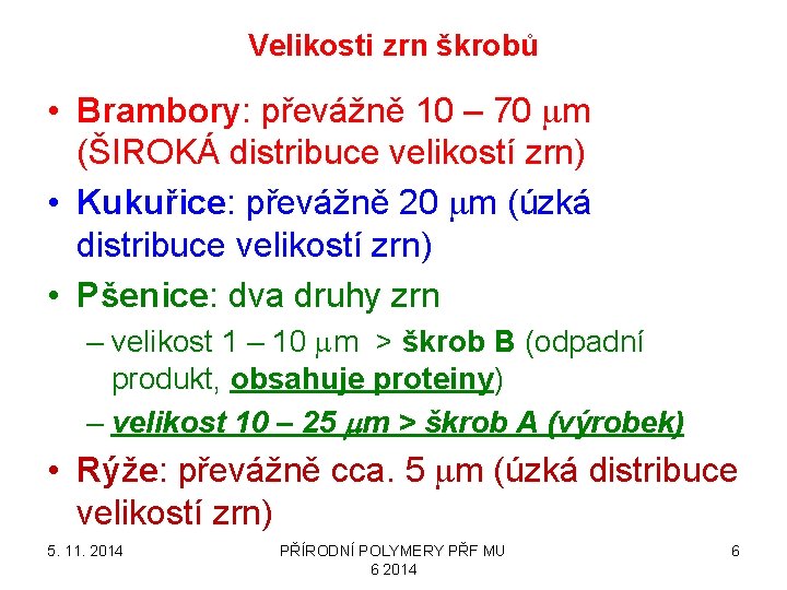 Velikosti zrn škrobů • Brambory: převážně 10 – 70 mm (ŠIROKÁ distribuce velikostí zrn)