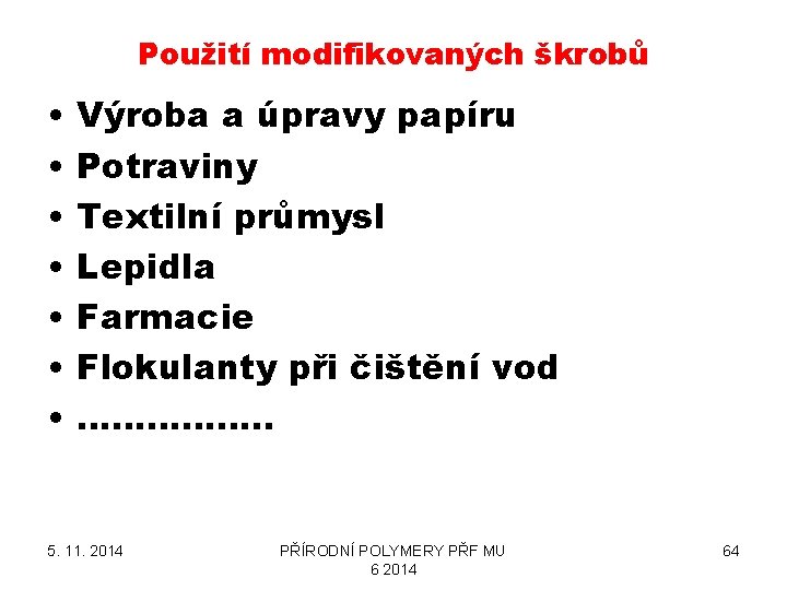 Použití modifikovaných škrobů • • Výroba a úpravy papíru Potraviny Textilní průmysl Lepidla Farmacie