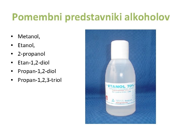 Pomembni predstavniki alkoholov • • • Metanol, Etanol, 2 -propanol Etan-1, 2 -diol Propan-1,