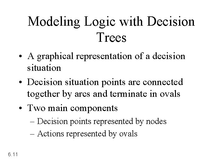 Modeling Logic with Decision Trees • A graphical representation of a decision situation • Modeling Logic with Decision Trees • A graphical representation of a decision situation •
