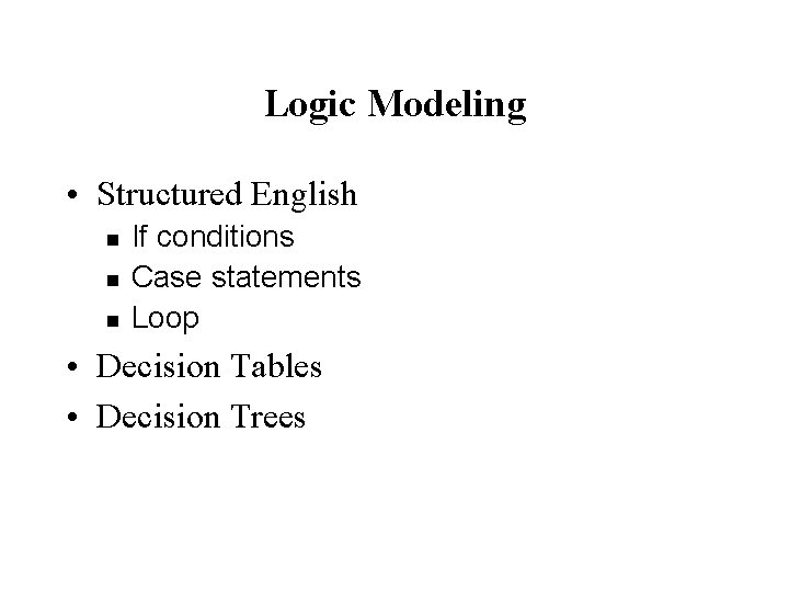Logic Modeling • Structured English n n n If conditions Case statements Loop • Logic Modeling • Structured English n n n If conditions Case statements Loop •