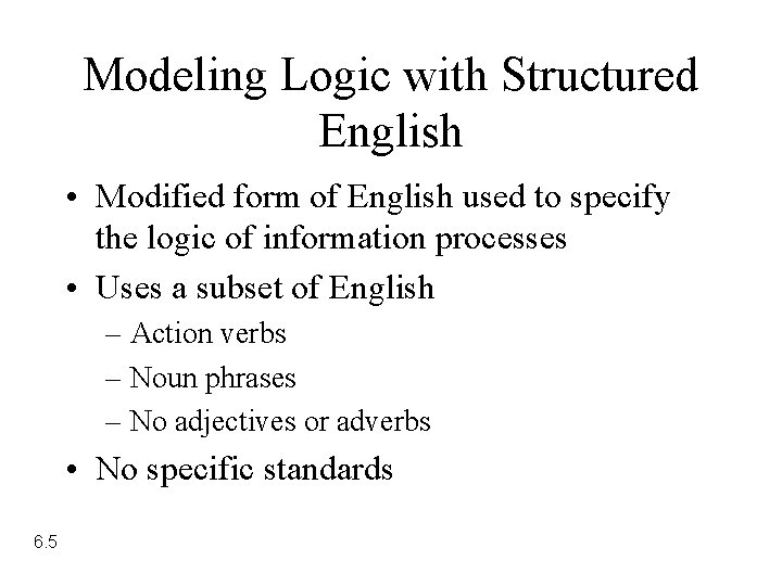 Modeling Logic with Structured English • Modified form of English used to specify the Modeling Logic with Structured English • Modified form of English used to specify the