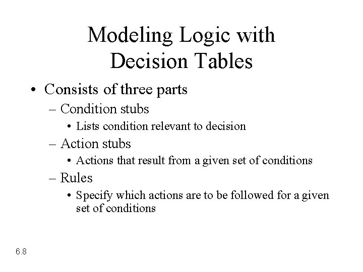 Modeling Logic with Decision Tables • Consists of three parts – Condition stubs • Modeling Logic with Decision Tables • Consists of three parts – Condition stubs •