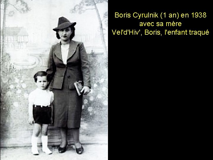 Boris Cyrulnik (1 an) en 1938 avec sa mère Vel'd'Hiv', Boris, l'enfant traqué 