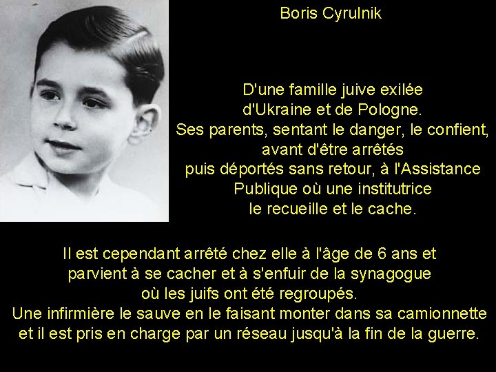 Boris Cyrulnik D'une famille juive exilée d'Ukraine et de Pologne. Ses parents, sentant le