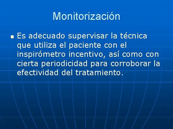 Monitorización n Es adecuado supervisar la técnica que utiliza el paciente con el inspirómetro