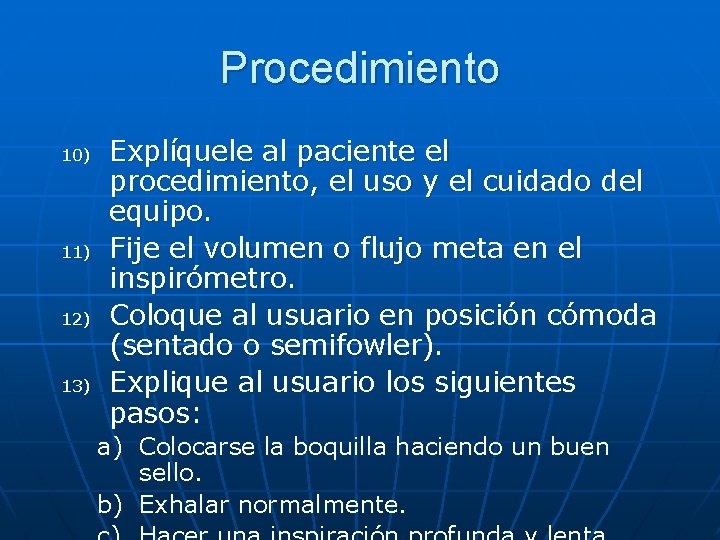 Procedimiento 10) 11) 12) 13) Explíquele al paciente el procedimiento, el uso y el