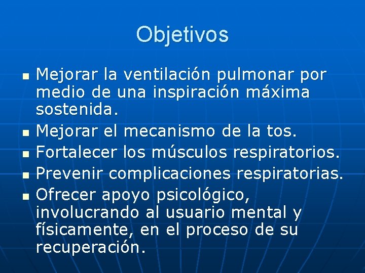 Objetivos n n n Mejorar la ventilación pulmonar por medio de una inspiración máxima