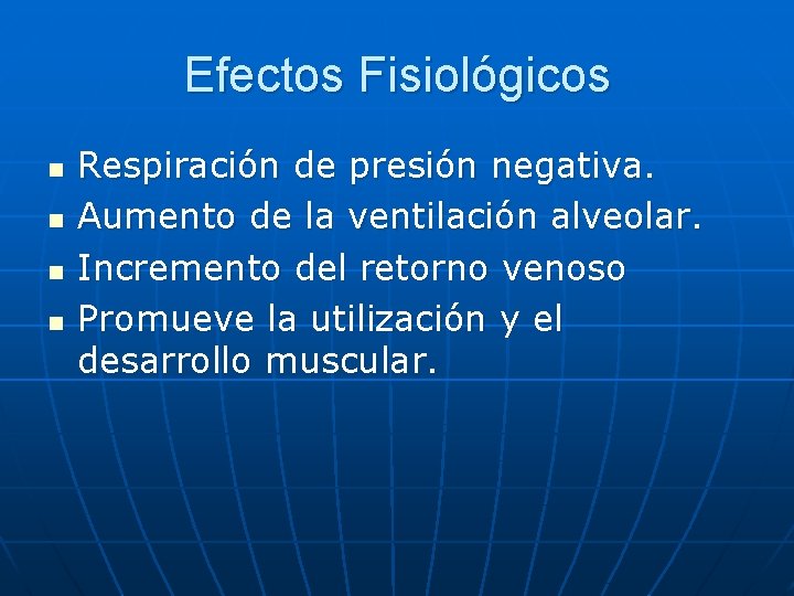 Efectos Fisiológicos n n Respiración de presión negativa. Aumento de la ventilación alveolar. Incremento