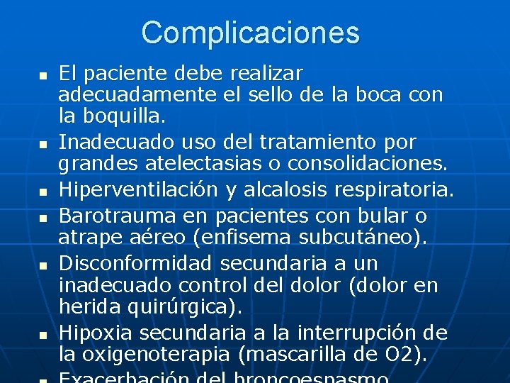 Complicaciones n n n El paciente debe realizar adecuadamente el sello de la boca