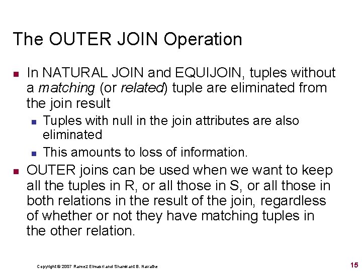 The OUTER JOIN Operation n In NATURAL JOIN and EQUIJOIN, tuples without a matching