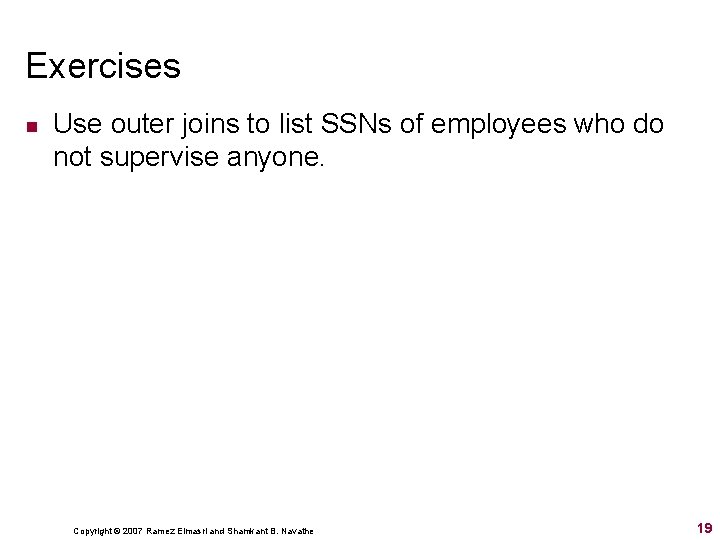 Exercises n Use outer joins to list SSNs of employees who do not supervise