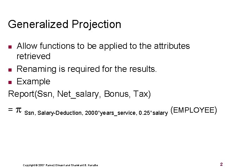 Generalized Projection Allow functions to be applied to the attributes retrieved n Renaming is