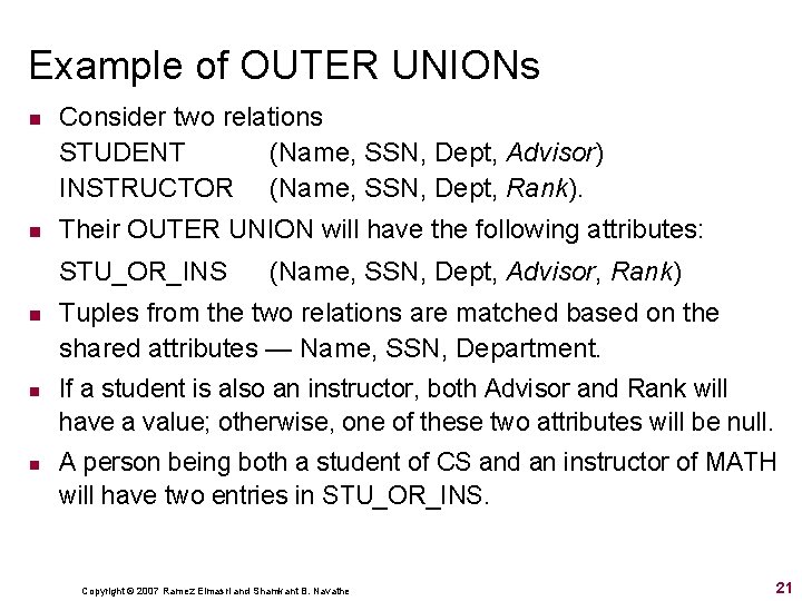 Example of OUTER UNIONs n n Consider two relations STUDENT (Name, SSN, Dept, Advisor)