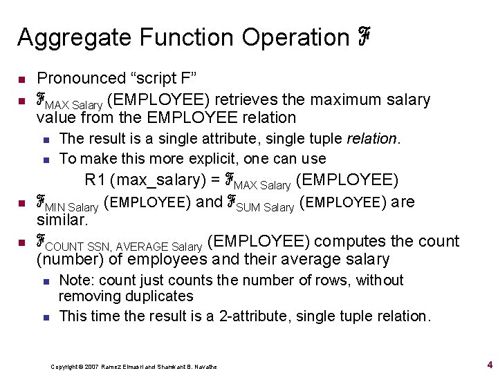 Aggregate Function Operation ℱ n n Pronounced “script F” ℱMAX Salary (EMPLOYEE) retrieves the