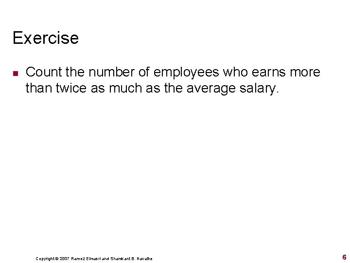 Exercise n Count the number of employees who earns more than twice as much