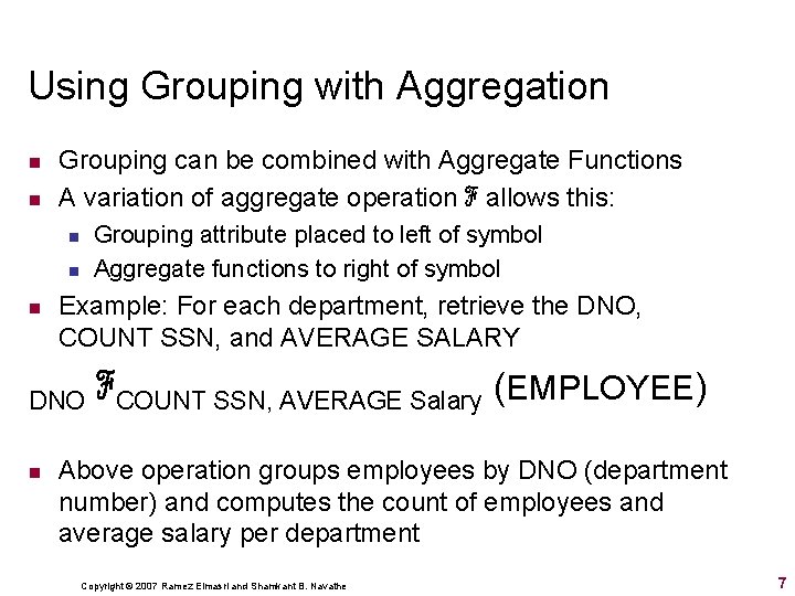 Using Grouping with Aggregation n n Grouping can be combined with Aggregate Functions A