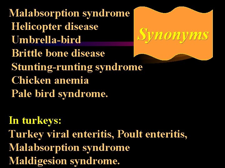 Malabsorption syndrome Helicopter disease Synonyms Umbrella-bird Brittle bone disease Stunting-runting syndrome Chicken anemia Pale