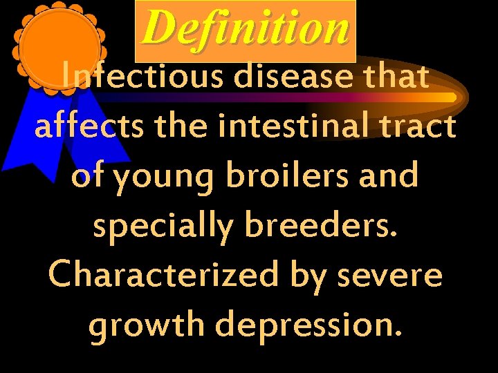 Definition Infectious disease that affects the intestinal tract of young broilers and specially breeders.