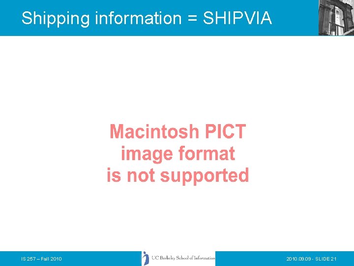 Shipping information = SHIPVIA IS 257 – Fall 2010. 09 - SLIDE 21 Shipping information = SHIPVIA IS 257 – Fall 2010. 09 - SLIDE 21