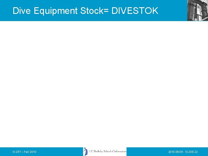 Dive Equipment Stock= DIVESTOK IS 257 – Fall 2010. 09 - SLIDE 22 Dive Equipment Stock= DIVESTOK IS 257 – Fall 2010. 09 - SLIDE 22