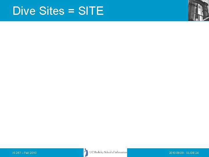 Dive Sites = SITE IS 257 – Fall 2010. 09 - SLIDE 24 Dive Sites = SITE IS 257 – Fall 2010. 09 - SLIDE 24