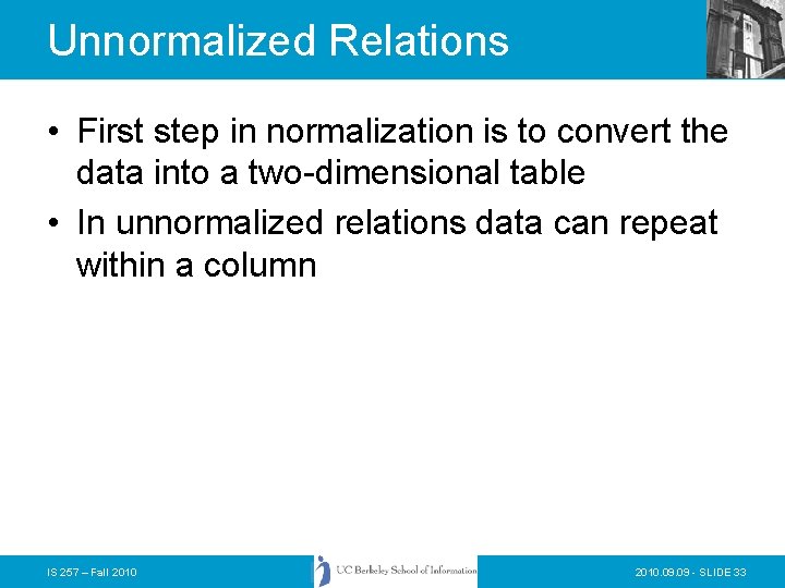 Unnormalized Relations • First step in normalization is to convert the data into a Unnormalized Relations • First step in normalization is to convert the data into a