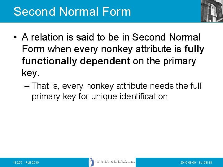 Second Normal Form • A relation is said to be in Second Normal Form Second Normal Form • A relation is said to be in Second Normal Form