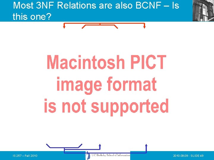 Most 3 NF Relations are also BCNF – Is this one? IS 257 – Most 3 NF Relations are also BCNF – Is this one? IS 257 –