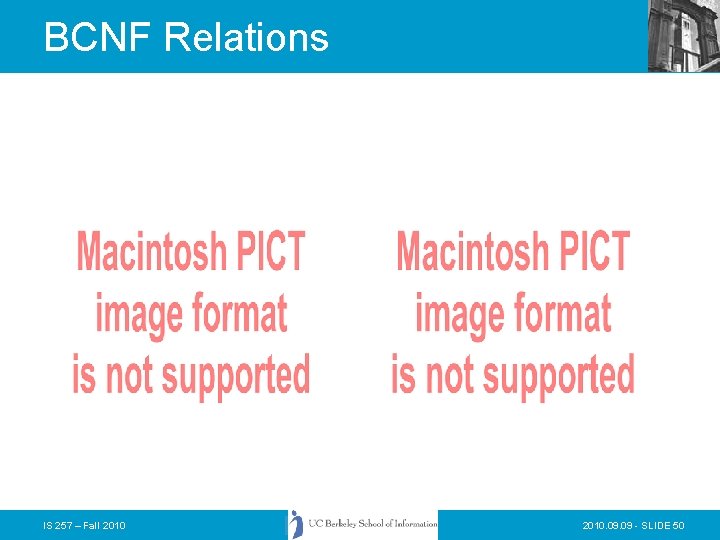 BCNF Relations IS 257 – Fall 2010. 09 - SLIDE 50 BCNF Relations IS 257 – Fall 2010. 09 - SLIDE 50