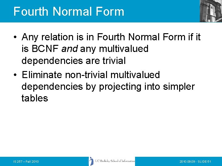 Fourth Normal Form • Any relation is in Fourth Normal Form if it is Fourth Normal Form • Any relation is in Fourth Normal Form if it is