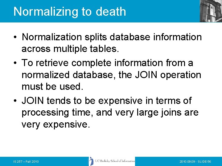 Normalizing to death • Normalization splits database information across multiple tables. • To retrieve Normalizing to death • Normalization splits database information across multiple tables. • To retrieve