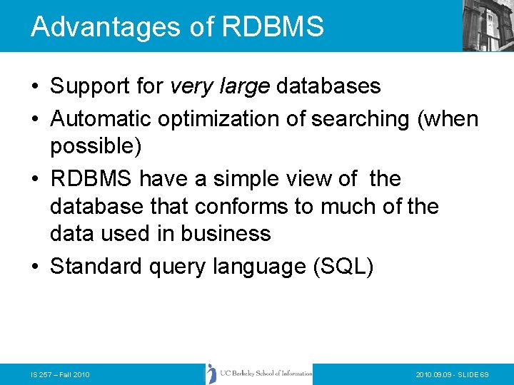 Advantages of RDBMS • Support for very large databases • Automatic optimization of searching Advantages of RDBMS • Support for very large databases • Automatic optimization of searching