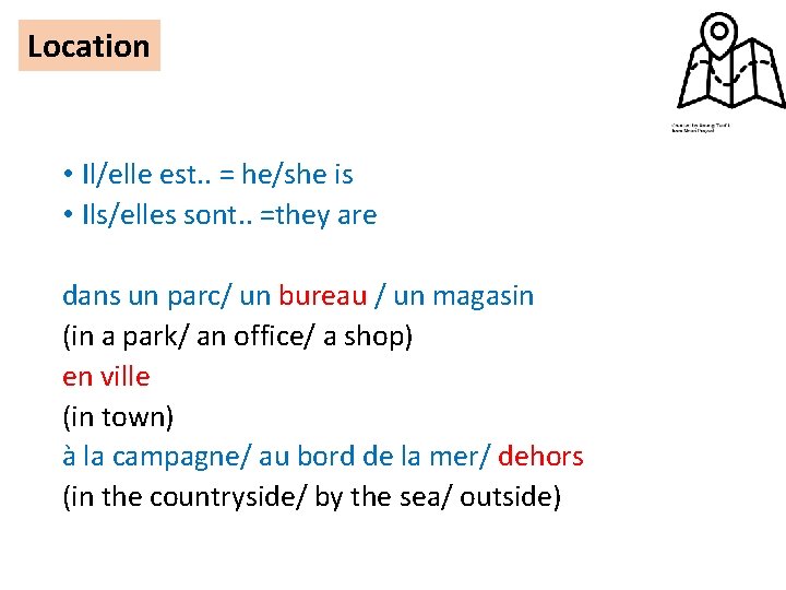 Location • Il/elle est. . = he/she is • Ils/elles sont. . =they are