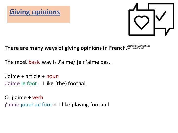 Giving opinions There are many ways of giving opinions in French. The most basic