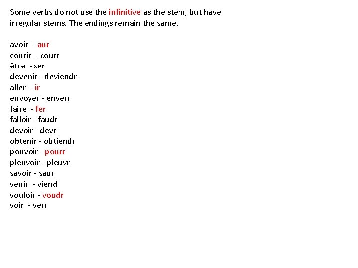 Some verbs do not use the infinitive as the stem, but have irregular stems.