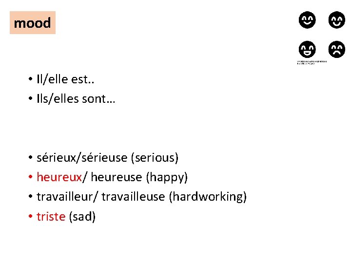 mood • Il/elle est. . • Ils/elles sont… • sérieux/sérieuse (serious) • heureux/ heureuse