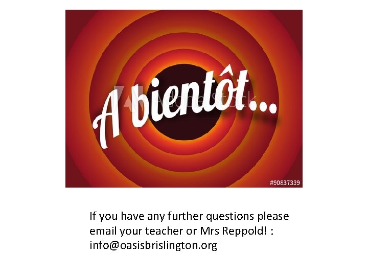 If you have any further questions please email your teacher or Mrs Reppold! :